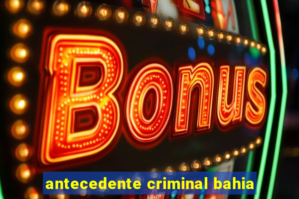 antecedente criminal bahia